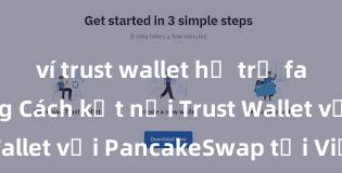 ví trust wallet hỗ trợ farming không Cách kết nối Trust Wallet với PancakeSwap tại Việt Nam